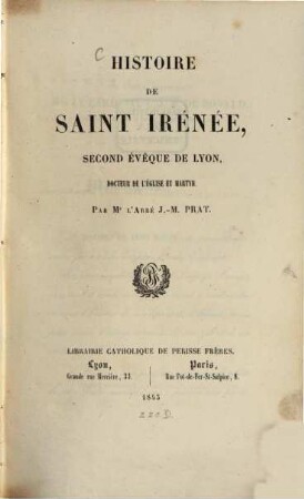 Histoire de Saint Irénée, second évêque de Lyon, docteur de l'eglise et martyr