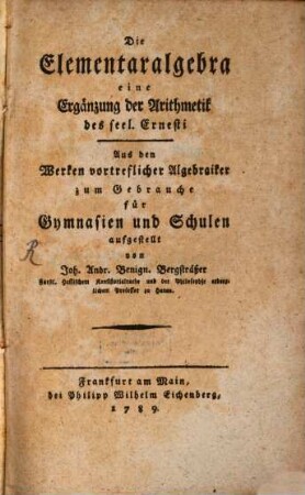 Die Elementar-Algebra : eine Ergänzung der Arithmetik des seel. Ernesti
