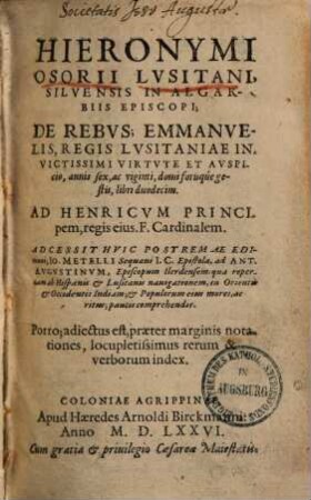 Hieronymi Osorii ... De Rebvs Emmanvelis, Regis Lvsitaniae Invictissimi Virtvte Et Avspicio, annis sex, ac viginti, domi forisque gestis : libri duodecim