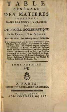 Table Générale Des Matieres Contenues Dans Les XXXVI. Volumes De L'Histoire Ecclésiastique : Avec les dates des principiaux événemens. Ouvrage qui peut servir de Dictionnaire pour l'Histoire Ecclésiastique ..., 1. A - D [i.e. A - C]