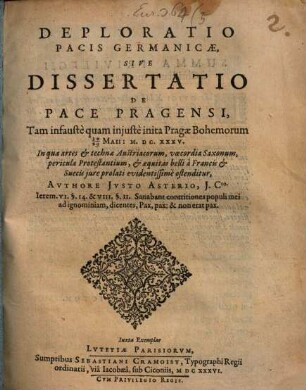 Deploratio Pacis Germanicae, Sive Dissertatio De Pace Pragensi : Tam infauste quam injuste inita Pragae Bohemorum 30/20 Maii M.DC.XXXV. In qua artes & technae Austriacorum, voecordia Saxonum ... ostenditur