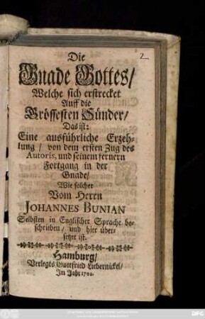 Die Gnade Gottes, Welche sich erstrecket Auff die grössesten Sünder, Das ist: Eine ausführliche Erzehlung, von dem ersten Zug des Autoris und seinem ferneren Fortgang in der Gnade