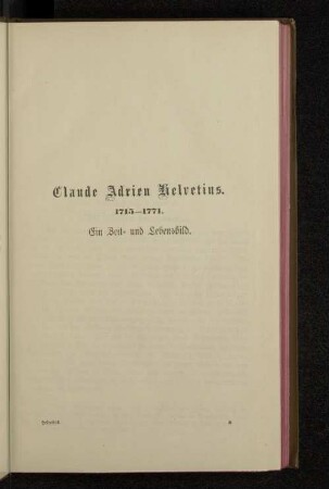 Claude Adrien Helvetius. 1715-1771. Ein Zeit- und Lebensbild.