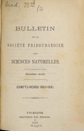 Bulletin de la Société Fribourgeoise des Sciences Naturelles : = Bulletin der Naturforschenden Gesellschaft Freiburg. 2. 1880/81. - 1882