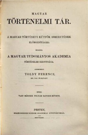 Magyar történelmi tár : a történelmi kútfők ismeretének előmozdítására. 18. 1871 = N.F., Bd. 6