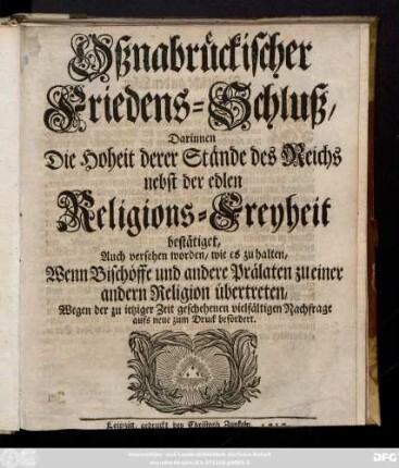 Oßnabrückischer Friedens-Schluß : Darinnen Die Hoheit derer Stände des Reichs nebst der edlen Religions-Freyheit bestätiget, Auch versehen worden, wie es zu halten, Wenn Bischöffe und andere Prälaten zu einer andern Religion übertreten,