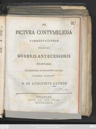 De Pictva Contvmeliosa Commentationem Orationi Mvneris Antecessoris Ordinarii Solemniter Avspicandi Cavssa Habendae Praemisit D. Io. Lvdovicvs Klvber