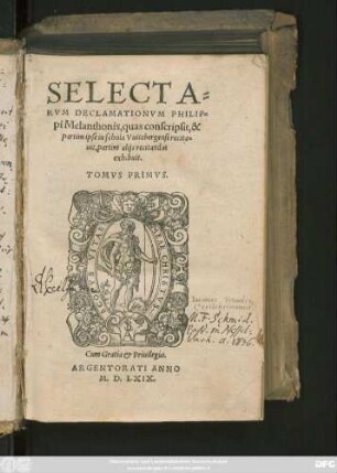 SELECTA=||RVM DECLAMATIONVM PHILIP=||pi Melanthonis, quas conscripsit, & || partim ipse in schola Vuitebergensi recita=||uit, partim alijs recitandas || exhibuit.|| TOMVS PRIMVS.||