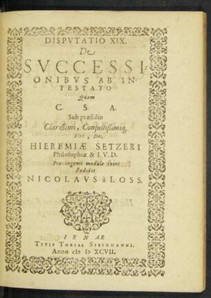 Disputatio XIX. De Successionibus Ab Intestato Quam C. S. A. Sub praesidio ... Viri, Dn. Hieremiae Setzeri Philosophiae & I. V. D.