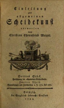 Einleitung zur allgemeinen Scheidekunst. 3,2, Fortsetzung der allgemeinen Bücherkunde. Sammlungen und Zeitschriften v. J. 1771. bis 1781.