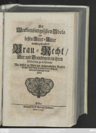 Des Mecklenburgischen Adels und dessen Ritter-Güter wolhergebrachtes Brau-Recht, Bier und Brandtwein in ihren Districten zu debitiren : Wie solches zu Wien am hochpreißlichen Kayserl. Reichs-Hof-Rath in einer Replic-Schrifft allerunterthänigst vorgestellet