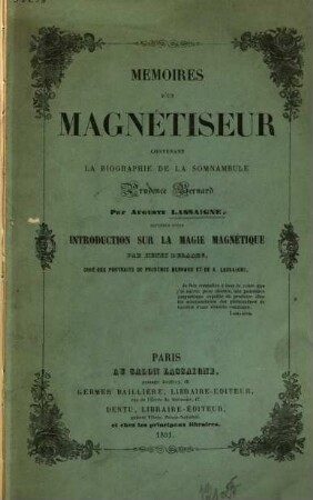 Mémoires d'un magnétiseur : Contenant la biographie de la somnambule Prudence Bernard. Par Auguste Lassaigne. Précédés d'une introduction de la magie magnétique par Henri Delaage, orné de 2 beaux portraits de Prudence Bernard et d'Auguste Lassaigne