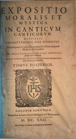 R. P. Lvdovici De Ponte, E Societate Iesv, ... Expositio Moralis Et Mystica In Canticvm Canticorvm : Continens Exhortationes, Siue Sermones, ... ; In Dvos Tomos Distributa ; Addito Concionum Indice copioso pro Dominicis, feriis & festis totius anni, 2. Circa reliquia sex Capita, De omnibus Christianae religionis Mysteriis, & Virtutibus