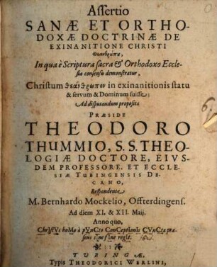 Assertio Sanae Et Orthodoxae Doctrinae De Exinanitione Christi Teanthrōpu : In qua è Scriptura sacra et Orthodoxo Ecclesiae consensu demonstratur, Christum theanthrōpon in exinanitionis statu & servum & Dominum fuisse