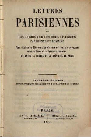 Lettres Parisiennes ou discussion sur les deux liturgies Parisienne et Romaine pour éclairer la détermination de ceux qui ont à se prononcer entre de Missel et le Bréviaire romains et entre le Missel et le Bréviaire de Paris