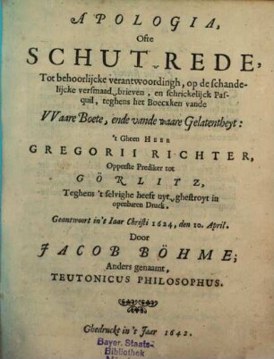 Apologia, Ofte Schut-Rede, Tot behoorlijcke verantwoordingh, op de schandelijcke versmaad-brieven, en schrickelijck Pasquil, teghens het Boecxken vande Waare Boete, ende vande waare Gelatentheyt: 't Gheen Heer Gregorii Richter, Opperste Prediker tot Görlitz, Teghens 't selvighe heeft uyt-ghestroyt in openbaren Druck