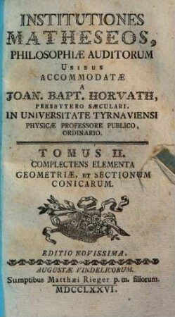 Institutiones matheseos : philosophiae auditorum usibus accommodatae. 2, Complectens elementa geometriae, et sectionum conicarum