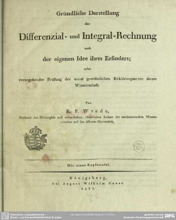 Gründliche Darstellung der Differnzial- und Integral-Rechnung : nach der eigenen Idee ihres Erfinders; nebst vorangehender Prüfung der sonst gewöhnlichen Erklärungsarten dieser Wissenschaft