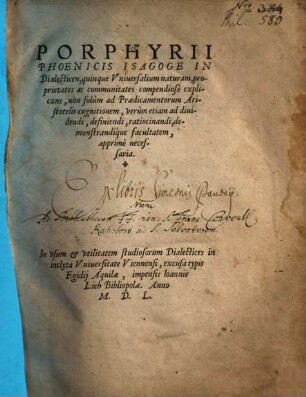 Porphyrii Phoenicis Isagoge In Dialecticam : quinque Vniuersalium naturam, proprietates, ac communitates compendiosè explicans ... ; In vsum & vtilitatem studiosorum Dialectices in inclyta Vniuersitate Viennensi ...