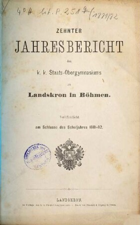 Jahresbericht des K.K. Staats-Obergymnasiums zu Landskron in Böhmen : veröffentlicht am Schlusse des Schuljahres .... 10. 1881/82