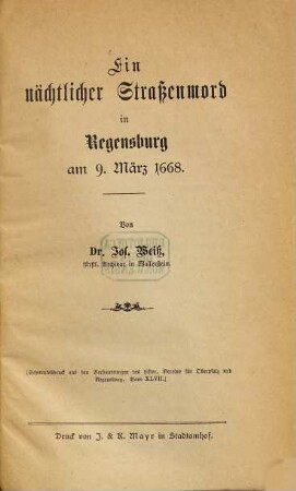 Ein nächtlicher Straßenmord in Regensburg am 9. März 1668 : (S. A. a d. Verhdlg. d. hist. Vereins f. Oberpfalz, Bd. 47)