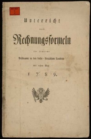 Unterricht und Rechnungsformeln für sämtliche Postbeamte in den kaiser-königlichen Laendern mit ersten May 1789