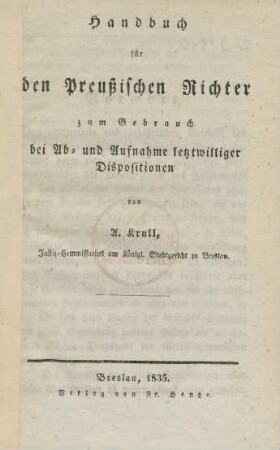 Handbuch für den Preußischen Richter zum Gebrauch bei Ab- und Aufnahme letztwilliger Dispositionen