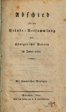 Abschied für die Stände-Versammlung des Königreichs Baiern im Jahre 1822 : Mit sämmtlichen Beylagen