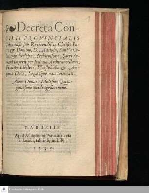 Decreta Con-||CILII PROVINCIALIS || Coloniensis sub Reuenrendis. in Christo Pa-||tre & Domino, D. Adolpho, Sanctæ Co-||loniensis Ecclesiæ Archiepiscopo, Sacri Ro-||mani Imperij per Italiam Archicancellario, || Principe Electore, Vvestphaliæ & An-||gariæ Duce, Legatoq́ue nato celebrati. || Anno Domini Millesimo Quin-||gentesimo quadragesimo nono. ||