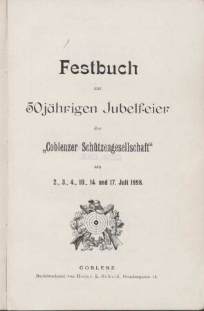 Festbuch zur 50jährigen Jubelfeier der "Coblenzer Schützengesellschaft" : am 2., 3., 4., 10., 14. und 17. Juli 1898