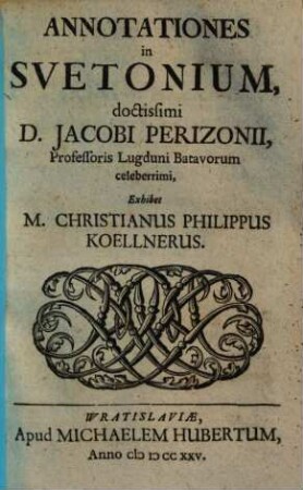 Annotationes in Svetonium, doctissimi D. Jacobi Perizonii, Professoris Lugduni Batavorum celeberrimi