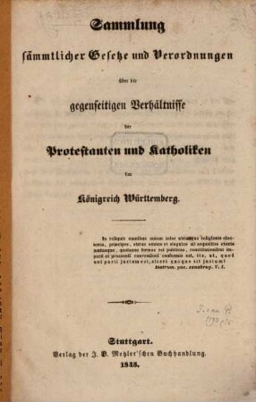 Sammlung sämmtlicher Gesetze und Verordnungen über die gegenseitigen Verhältnisse der Protestanten und Katholiken im Königreich Württemberg