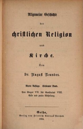 Dr. August Neander's Werke, 9. Allgemeine Geschichte der christlichen Religion und Kirche ; 7: Von Gregor VII. bis Bonifacius VIII. ; Abt. 1 - 2