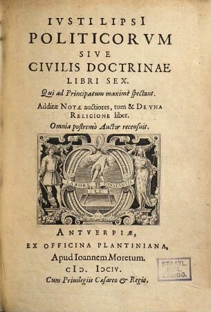 Politicorum sive civilis doctrinae libri sex : qui ad principatum maxime spectant ; Additae notae auctiores, tum & de una religione liber