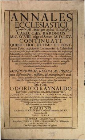 Annales Ecclesiastici Ab Anno quo desinit Card. Caes. Baronius MCXCVIII usque ad Annum MDLXV Continuati : Quibus Hoc Ultimo Et Posthumo Tomo adjiciuntur Lutheranismi & Calvinismi ortus, & progressus ..., 21,1. Ab Anno MDXXXIV. Pauli III. usque ad Annum MDLXV. Maximiliani II.