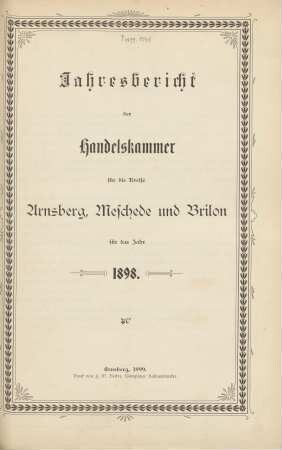 für das Jahr 1898: Jahresbericht der Handelskammer für die Kreise Arnsberg, Brilon und Meschede / Handelskammer für die Kreise Arnsberg, Brilon und Meschede