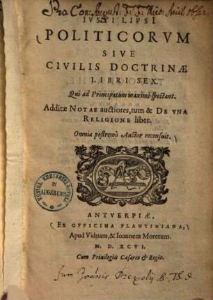 Politicorum sive civilis doctrinae libri sex : qui ad principatum maxime spectant ; Additae notae auctiores, tum & de una religione liber ...