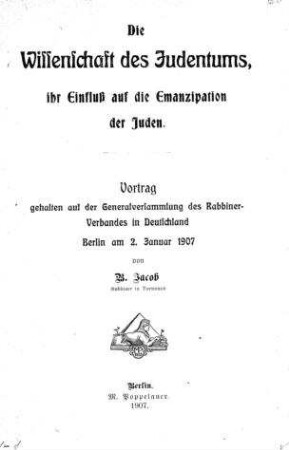 Die Wissenschaft des Judentums, ihr Einfluß auf die Emanzipation der Juden : Vortrag... / von B. Jacob