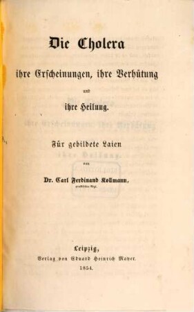 Die Cholera, ihre Erscheinungen, ihre Verhütung u. ihre Heilung