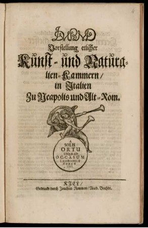 J. D. M. P. M. D. Vorstellung etlicher Kunst- und Naturalien-Kammern/ in Italien zu Neapolis und Alt-Rom
