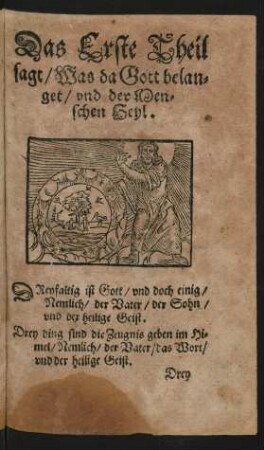 Das Erste Theil sagt/ Was da Gott belanget/ und der Menschen Heyl.