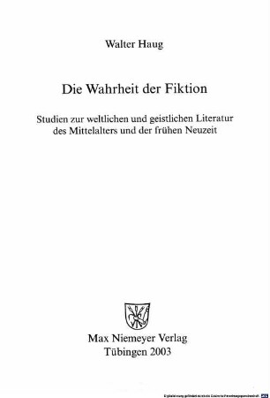 Die Wahrheit der Fiktion : Studien zur weltlichen und geistlichen Literatur des Mittelalters und der frühen Neuzeit