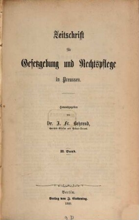 Zeitschrift für Gesetzgebung und Rechtspflege in Preußen : mit besonderer Rücksicht auf d. dt. Gesetzgebung. 3. 1869