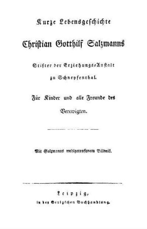 Kurze Lebensgeschichte Christian Gotthilf Salzmanns, Stifter der Erziehungs-Anstalt zu Schnepfenthal : Für Kinder und alle Freunde des Verewigten