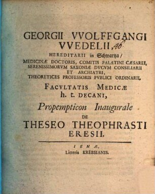 Georgii Wolfgangii Wedelii ... Propempticon inaugurale de Theseo Theophrasti Eresii