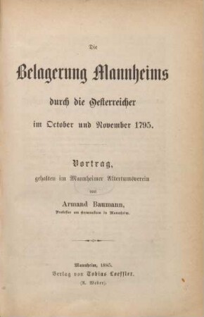 Die Belagerung Mannheims durch die Oesterreicher im October und November 1795 : Vortrag gehalten im Mannheimer Altertumsverein