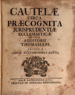 Cautelæ Circa Praecognita Jurisprudentiæ Ecclesiasticæ : In Usum Auditorii Thomasiani