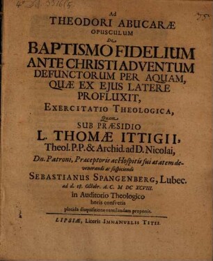 Ad Theodori Abucarae opusculum de baptismo fidelium ante Christi adventum defunctorum per aquam, quae ex eius latere profluxit, exercitatio theologica