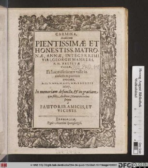 Carmina, in obitum Pientissimae Et honestiss. Matronae, Annae, Integerrimi Viri, Georgii Manneri, P.M. Relictae Viduae : Ex hac miseriarum valle in coelestem patriam evocatae, A.D. XXII. Maii, An. Salutis 1607.