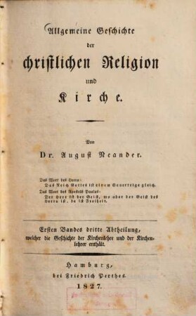 Allgemeine Geschichte der christlichen Religion und Kirche, 1. Welcher die Kirchengeschichte der drei ersten Jahrhunderte umfaßt ; 3. Abth.. Welche die Geschichte der Kirchenlehre und der Kirchenlehrer enthält